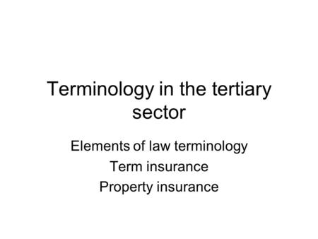 Terminology in the tertiary sector Elements of law terminology Term insurance Property insurance.