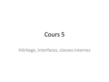 Cours 5 Héritage, Interfaces, classes internes. POO-L3 H. Fauconnier2 La classe Object Toutes les classes héritent de la classe Object Object méthodes: