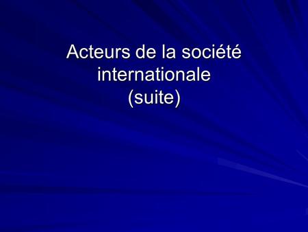 Acteurs de la société internationale (suite). Sociétés multinationales.