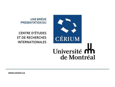 Www.cerium.ca Corps du texteccc UNE BRÈVE PRÉSENTATION DU.