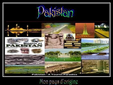 Pakistan Mon pays d'origine.
