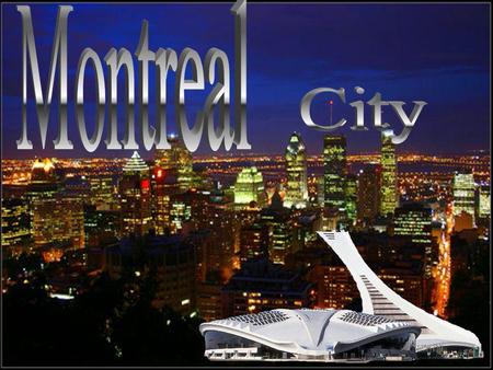 Je vais vous présenter la ville de Montréal.J'ai choisi cette ville car c'est une des plus belle et des plus attractive.Et avant tout c'est la ville de.