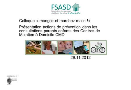 Avec le soutien de Colloque « mangez et marchez malin !» Présentation actions de prévention dans les consultations parents enfants des Centres de Maintien.