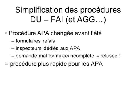 Simplification des procédures DU – FAI (et AGG…) Procédure APA changée avant lété – formulaires refais – inspecteurs dédiés aux APA – demande mal formulée/incomplète.