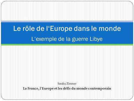 Le rôle de l‘Europe dans le monde L‘exemple de la guerre Libye