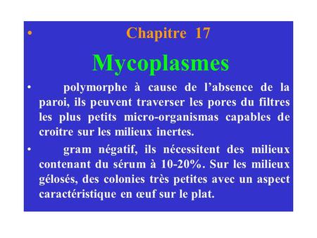  Chapitre 17 Mycoplasmes polymorphe à cause de l’absence de la paroi, ils peuvent traverser les pores du filtres les plus petits micro-organismas.