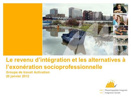 Le revenu dintégration et les alternatives à lexonération socioprofessionnelle Groupe de travail Activation 20 janvier 2012.