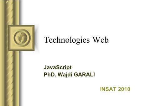 JavaScript PhD. Wajdi GARALI INSAT 2010