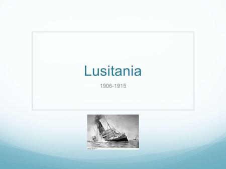 Lusitania 1906-1915.
