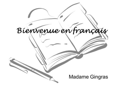 Bienvenue en français Madame Gingras.