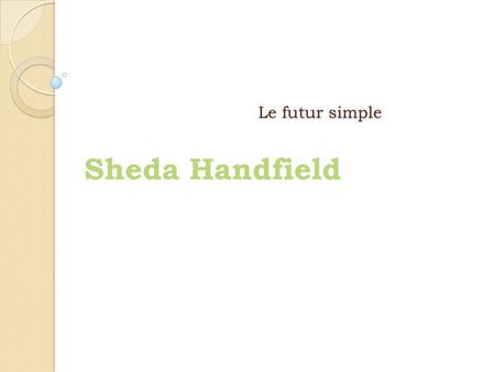 Le futur simple Sheda Handfield.