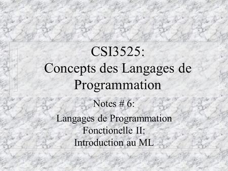 CSI3525: Concepts des Langages de Programmation Notes # 6: Langages de Programmation Fonctionelle II: Introduction au ML.