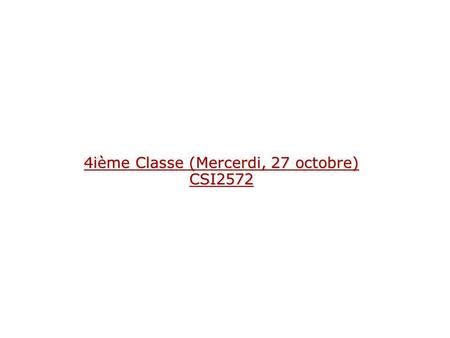 4ième Classe (Mercerdi, 27 octobre) CSI2572. H L'agrégation est un type de relation entre deux classes qui traduit les relations Est composé de... ou.