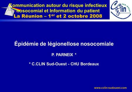 Communication autour du risque infectieux nosocomial et Information du patient La Réunion – 1er et 2 octobre 2008 Épidémie de légionellose nosocomiale.