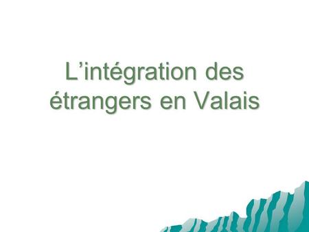 Lintégration des étrangers en Valais. Rappel historique Lintégration des étrangers constitue un thème politique en Suisse depuis le début des années 80.