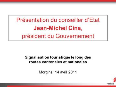 Présentation du conseiller dEtat Jean-Michel Cina, président du Gouvernement Signalisation touristique le long des routes cantonales et nationales Morgins,