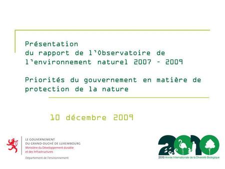 Présentation du rapport de lObservatoire de lenvironnement naturel 2007 – 2009 Priorités du gouvernement en matière de protection de la nature 10 décembre.