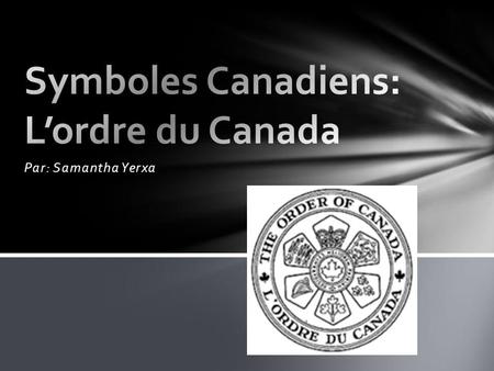 Par: Samantha Yerxa. Lordre du Canada est la plus haute distinction civile remise au Canada. Elle est réservée à ceux et à celles qui sont considérés.