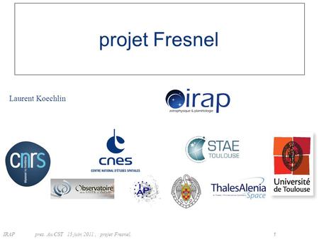 IRAP pres. Au CST15 juin 2011, projet Fresnel, 1 Laurent Koechlin projet Fresnel.