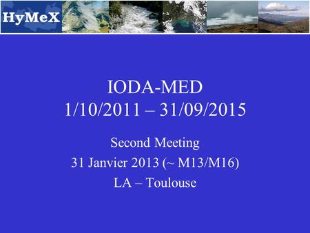 IODA-MED 1/10/2011 – 31/09/2015 Second Meeting 31 Janvier 2013 (~ M13/M16) LA – Toulouse.