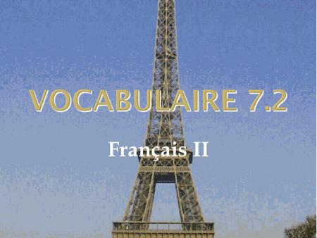 VOCABULAIRE 7.2 Français II. 2 Tu dois.... Youve got to.... stronger than the expression on the next slide Tu dois étudier si tu veux réussir à la classe.