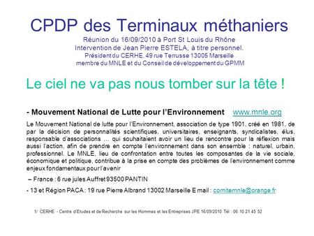 CPDP des Terminaux méthaniers Réunion du 16/09/2010 à Port St Louis du Rhône Intervention de Jean Pierre ESTELA, à titre personnel. Président du CERHE,