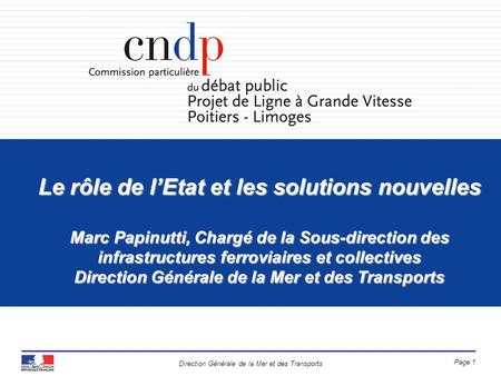 Le rôle de l’Etat et les solutions nouvelles Marc Papinutti, Chargé de la Sous-direction des infrastructures ferroviaires et collectives Direction Générale.