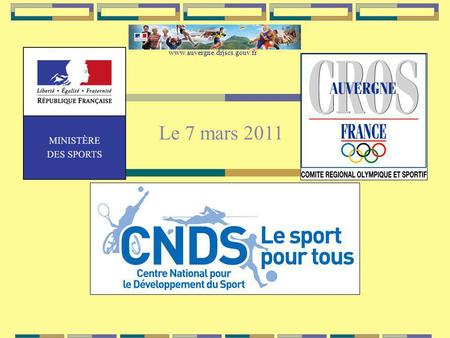 Le 7 mars 2011 www.auvergne.drjscs.gouv.fr. SOMMAIRE Bilan de la campagne 2010 Présentation du CNDS 2011 Les priorités et objectifs régionaux Montant.