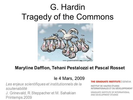 G. Hardin Tragedy of the Commons Les enjeux scientifiques et institutionnels de la soutenabilité J. Grinevald, R.Steppacher et M. Sahakian Printemps 2009.