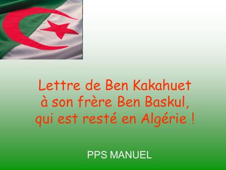 Lettre de Ben Kakahuet à son frère Ben Baskul, qui est resté en Algérie ! PPS MANUEL.