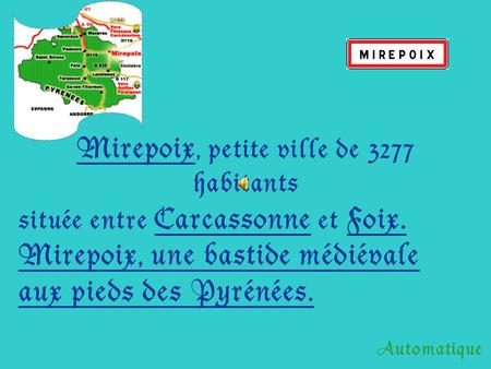 Mirepoix, petite ville de 3277 habitants située entre Carcassonne et Foix. Mirepoix, une bastide médiévale aux pieds des Pyrénées. Automatique.