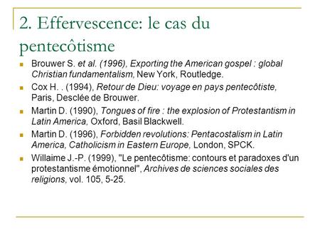 2. Effervescence: le cas du pentecôtisme Brouwer S. et al. (1996), Exporting the American gospel : global Christian fundamentalism, New York, Routledge.