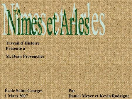 Nîmes et Arles Travail d`Histoire Présenté à M. Dean Provencher