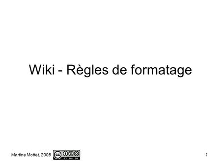 Martine Mottet, 2008 1 Wiki - Règles de formatage.