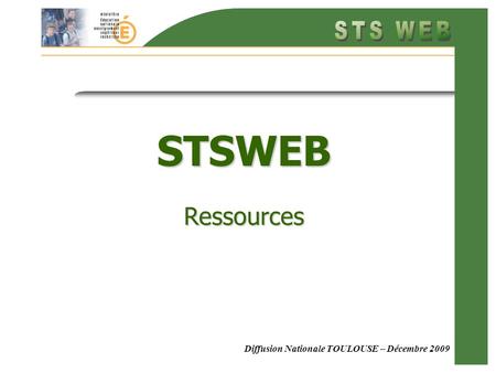 Diffusion Nationale TOULOUSE – Décembre 2009 STSWEB Ressources.