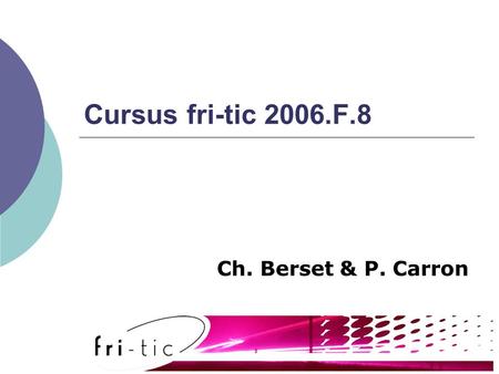 Cursus fri-tic 2006.F.8 Ch. Berset & P. Carron. Cursus fri-tic 2006.F.8.