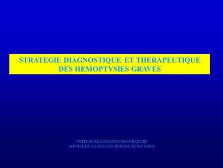 STRATEGIE DIAGNOSTIQUE ET THERAPEUTIQUE DES HEMOPTYSIES GRAVES