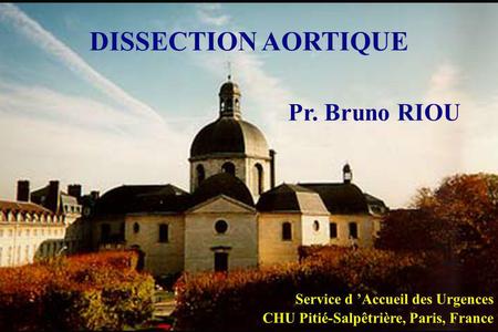 DISSECTION AORTIQUE Pr. Bruno RIOU