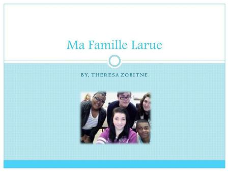 Ma Famille Larue By, Theresa Zobitne.