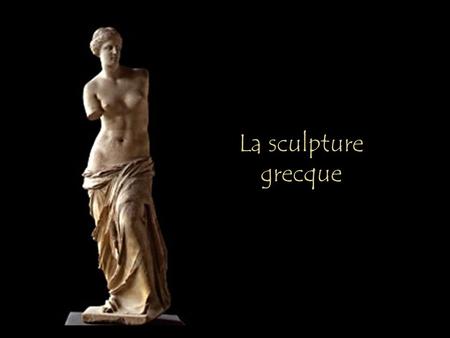 La sculpture grecque.