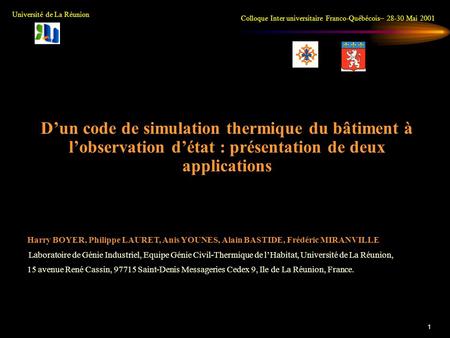 1 Université de La Réunion Colloque Inter universitaire Franco-Québécois– 28-30 Mai 2001 Harry BOYER, Philippe LAURET, Anis YOUNES, Alain BASTIDE, Frédéric.