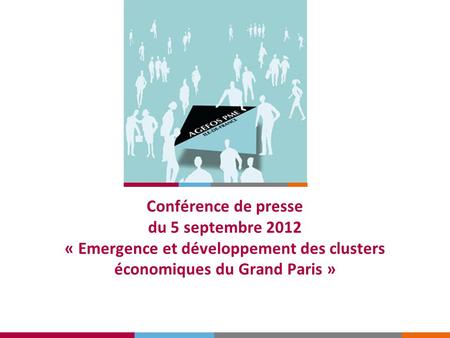 Conférence de presse du 5 septembre 2012 « Emergence et développement des clusters économiques du Grand Paris »