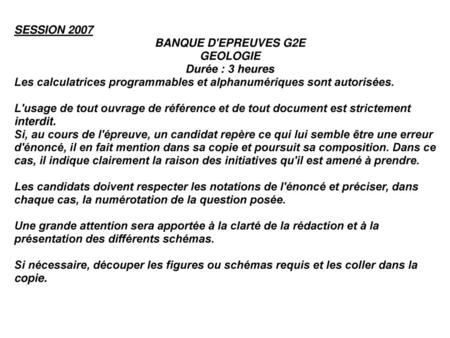 SESSION 2007 BANQUE D'EPREUVES G2E GEOLOGIE Durée : 3 heures