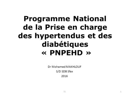 Programme National de la Prise en charge des hypertendus et des diabétiques « PNPEHD » Dr Mohamed MAKHLOUF S/D SDB Sfax
