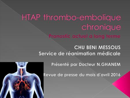 INTRODUCTION L’hypertension artérielle pulmonaire (HTAP) thrombo-embolique chronique (HPTC) est apparentée aux maladies orphelines, du fait de sa rareté.