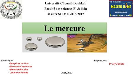 Université Chouaib Doukkali Faculté des sciences El Jadida Master SLIME 2016/ /2017 Le mercure Réalisé par: -Bengriche rachida -Elmansouri redouane.