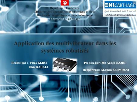 Réalisé par : Firas KEBSI Dhia RAHALI Application des multivibrateur dans les systèmes robotisés République Tunisienne Ministère de l’Enseignement Supérieur.