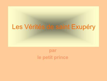 Les Vérités de saint Exupéry par le petit prince.