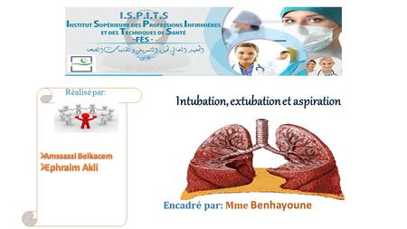 Encadré par: Mme Benhayoune Réalisé par:. PLAN Introduction Rappel anatomique du poumon Préparation avant l’induction et intubation Matériels d’intubation.