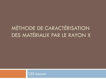MÉTHODE DE CARACTÉRISATION DES MATÉRIAUX PAR LE RAYON X CES biomat.